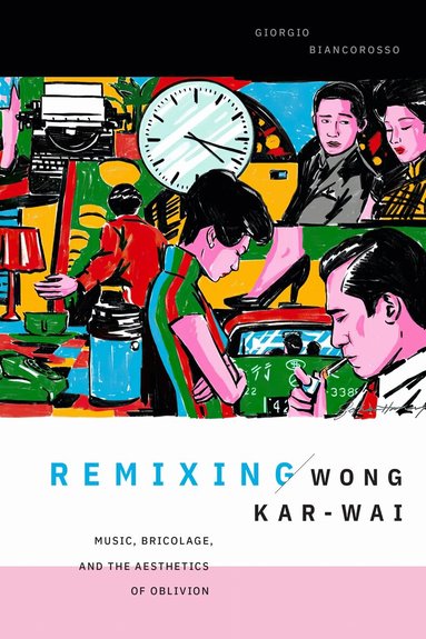 Giorgio Biancorosso - Remixing Wong Kar-wai, Inbunden