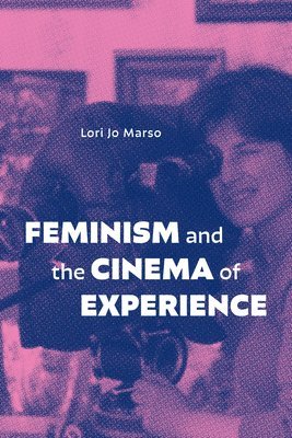 bokomslag Feminism and the Cinema of Experience