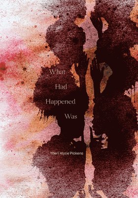 Therí Alyce Pickens, Theri Alyce Pickens - What Had Happened Was, Inbunden