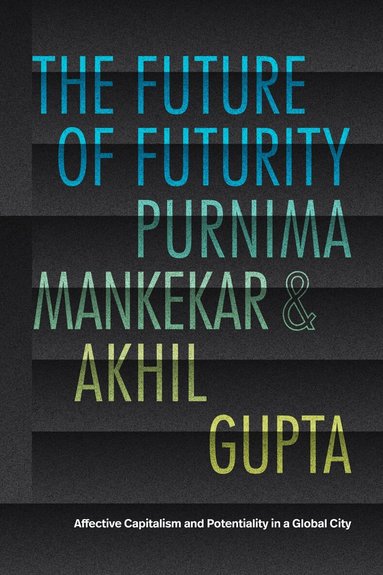 Purnima Mankekar, Akhil Gupta - Future of Futurity, Inbunden