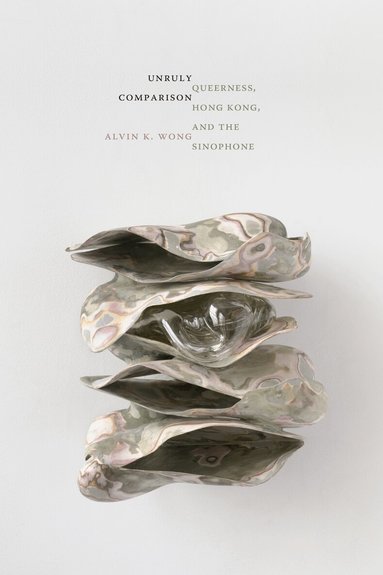 Alvin K. Wong - Unruly Comparison, Inbunden