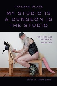 bokomslag My Studio Is a Dungeon Is the Studio: Writings and Interviews, 1983-2024