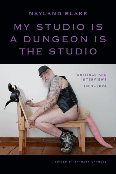 Nayland Blake, Jarrett Earnest - My Studio Is a Dungeon Is the Studio, Inbunden