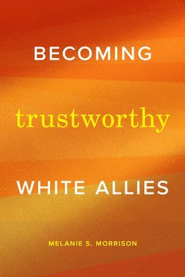bokomslag Becoming Trustworthy White Allies