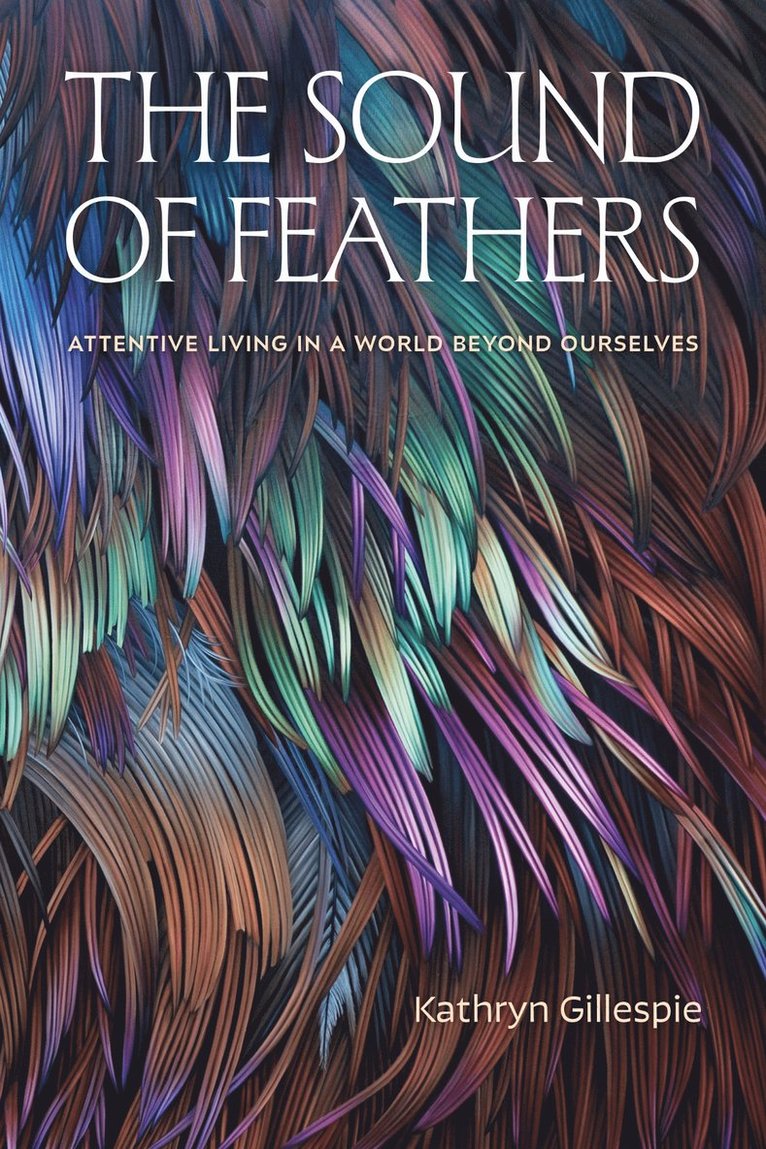 Kathryn Gillespie - Sound of Feathers, Inbunden