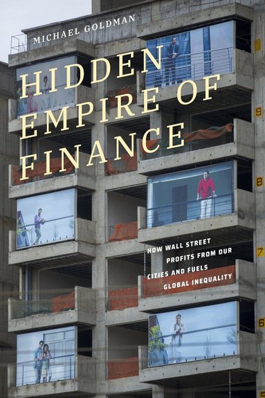 Michael Goldman - Hidden Empire of Finance, Inbunden