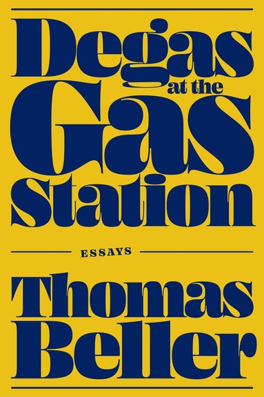 Thomas Beller - Degas at the Gas Station, Inbunden