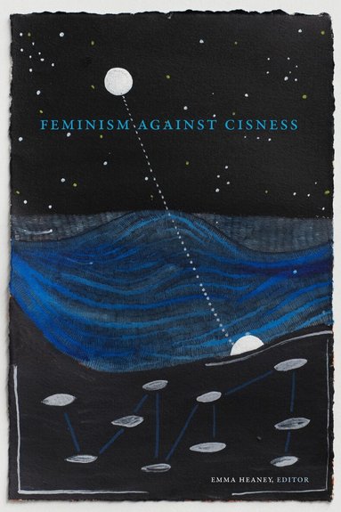 Emma Heaney - Feminism Against Cisness, Häftad