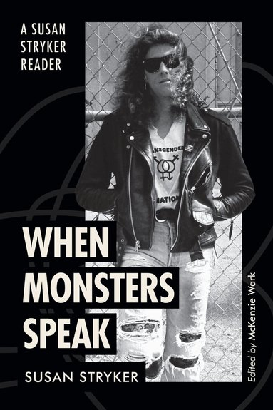 Susan Stryker, McKenzie Wark - When Monsters Speak, Häftad
