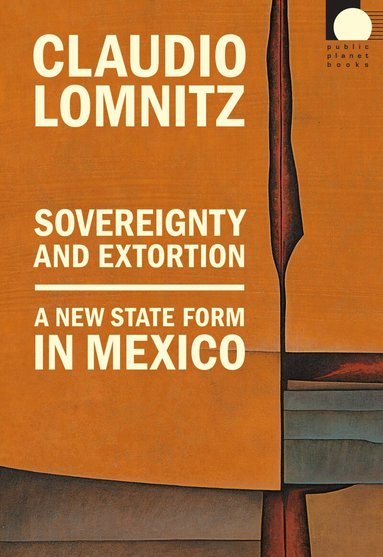 Claudio Lomnitz - Sovereignty and Extortion, Häftad