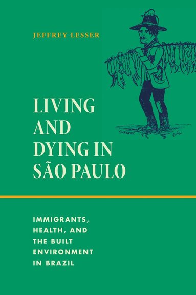 Jeffrey Lesser - Living and Dying in São Paulo, Häftad