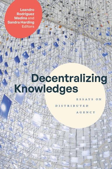 Leandro Rodriguez Medina, Sandra Harding - Decentralizing Knowledges, Häftad