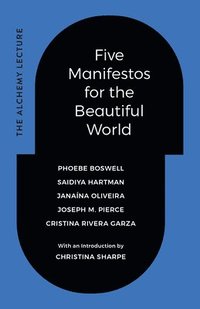 bokomslag Five Manifestos for the Beautiful World: The Alchemy Lecture