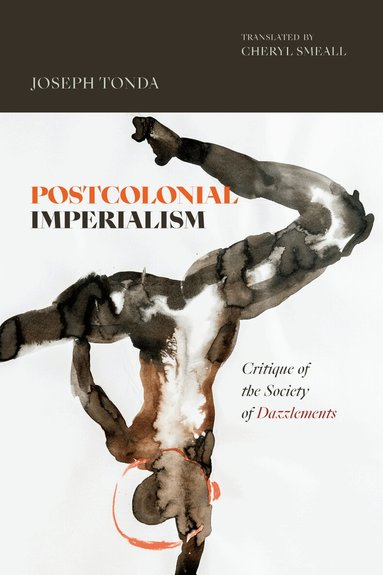 Joseph Tonda - Postcolonial Imperialism, Inbunden