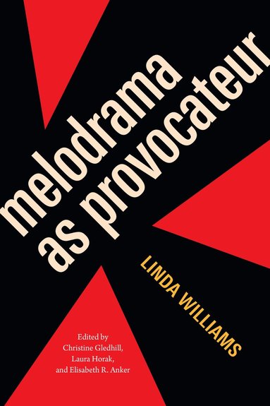 Linda Williams, Christine Gledhill, Laura Horak, Elisabeth R. Anker - Melodrama As Provocateur, Inbunden