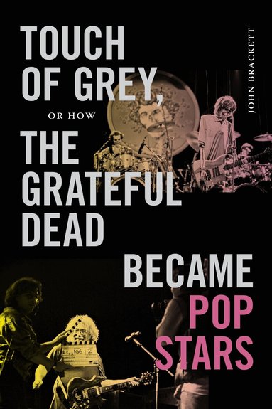 John Brackett - Touch of Grey, or How the Grateful Dead Became Pop Stars, Inbunden