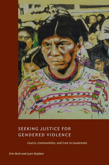 Erin Beck, Lynn Stephen - Seeking Justice for Gendered Violence, Häftad