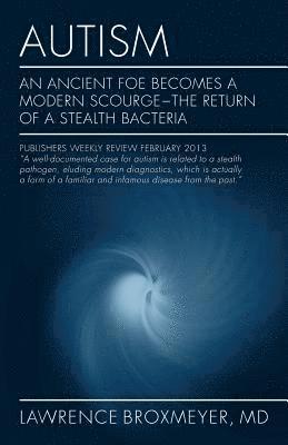 Autism: An Ancient Foe Becomes a Modern Scourge - the return of a stealth bacteria 1