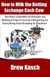 bokomslag How to Milk the Betting Exchange Cash Cow
