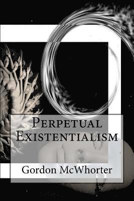 Gordon Sean McWhorter - Perpetual Existentialism, Häftad