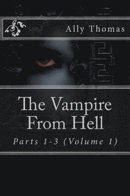 bokomslag The Vampire From Hell (Parts 1-3)