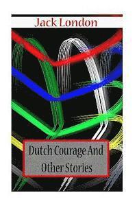 Jack London - Dutch Courage And Other Stories, Häftad