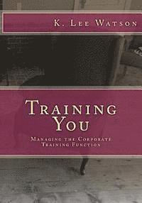 bokomslag Training You: Managing the Corporate Training Function