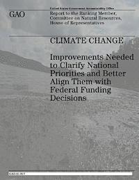 U. S. Government Accountability Office - Climate Change: Improvements Needed to Clarify National Priorities and Better Align Them With Federal Funding Decisions, Häftad