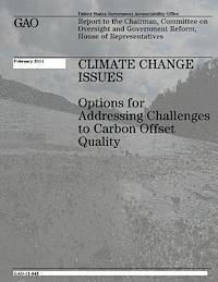 U. S. Government Accountability Office - Climate Change Issues: Options for Addressing Challenges to Carbon Offset Quality, Häftad