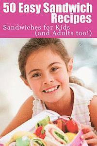 bokomslag 50 Easy Sandwich Recipes: Sandwiches For Kids (and Adults Too!)
