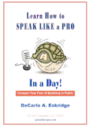 Learn How to Speak Like a Pro in a Day: Conquer Your Fear of Speaking in Public! 1