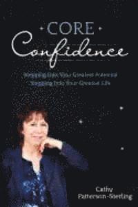 bokomslag Core Confidence: Stepping Into Your Greatest Potential-Stepping Into Your Greatest Life