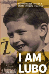 bokomslag I am Lubo: The incredible story of a child's struggle to survive