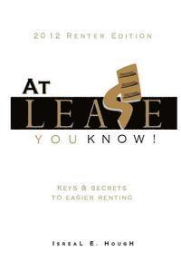 bokomslag At Lease You Know! - Keys and Secrets to Easier Renting: Keys and Secrets to Easier Renting