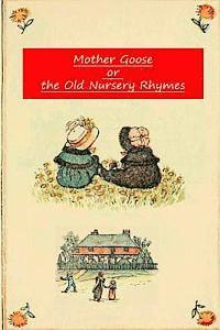 Mother Goose Or The Old Nursery Rhymes