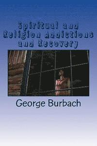George Burbach - Spiritual and Religion Addictions and Recovery: When devotion turns into Addiction, Häftad