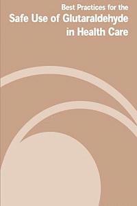 Occupational Safe Health Administration, U. S. Department of Labor - Best Practices for the Safe Use of Gluteraldehyde in Health Care, Häftad