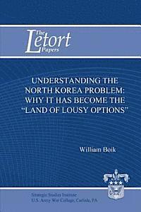 bokomslag Understanding the North Korea Problem: Why it Has Become the 'Land of Lousy Options'