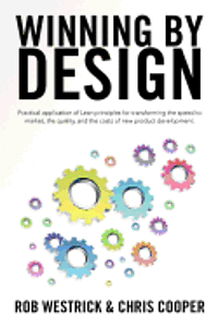 bokomslag Winning by Design: Practical application of Lean principles for transforming the speed to market, the quality, and the costs of new product developmen