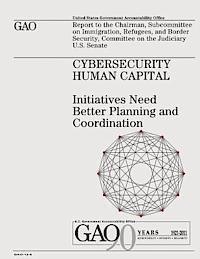 Cybersecurity Human Capital: Initiatives Need Better Planning and Coordination 1