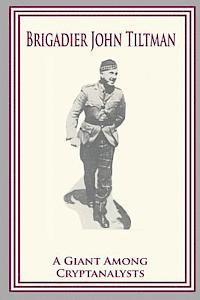 bokomslag Brigadier John Tiltman: A Giant Among Cryptanalysts
