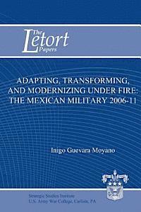 bokomslag Adapting, Transforming, and Modernizing Under Fire: The Mexican Military 2006-11