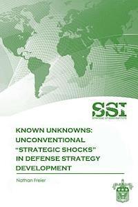 bokomslag Known Unknowns: Unconventional 'Strategic Shocks' in Defense Strategy Development