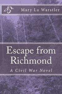Mary Lu Warstler - Escape from Richmond: A Civil War Novel, Häftad