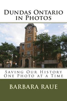 Barbara Jean Raue - Dundas Ontario in Photos: Saving Our History One Photo at a Time, Häftad