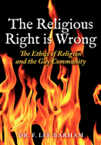 bokomslag The Religious Right is Wrong: The Ethics of Religion and the Gay Community