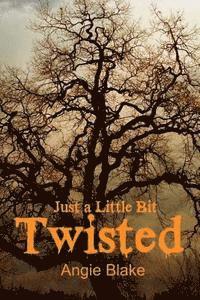 Just a Little Bit....Twisted 1