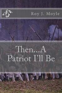 bokomslag Then...A Patriot I'll Be