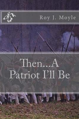 Then...A Patriot I'll Be 1