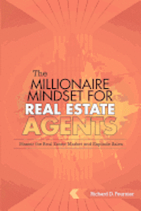 bokomslag The Millionaire Mindset for Real Estate Agents: Master the Real Estate Market & Explode Sales
